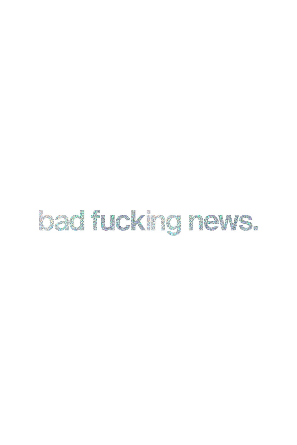 Bad Fucking News Decal Holographic Sparkle
